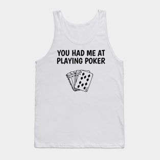 you had me at playing poker Tank Top